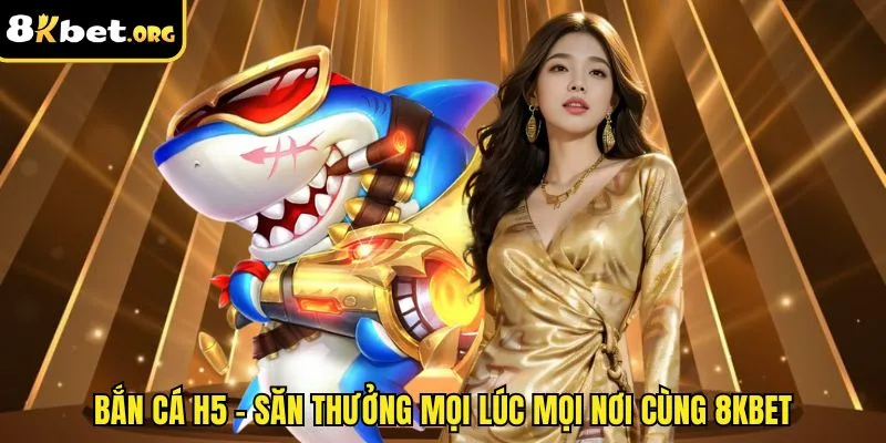 Bắn Cá H5 – Trải Nghiệm Game Bắn Cá Siêu Mượt Trên Mọi Thiết Bị
