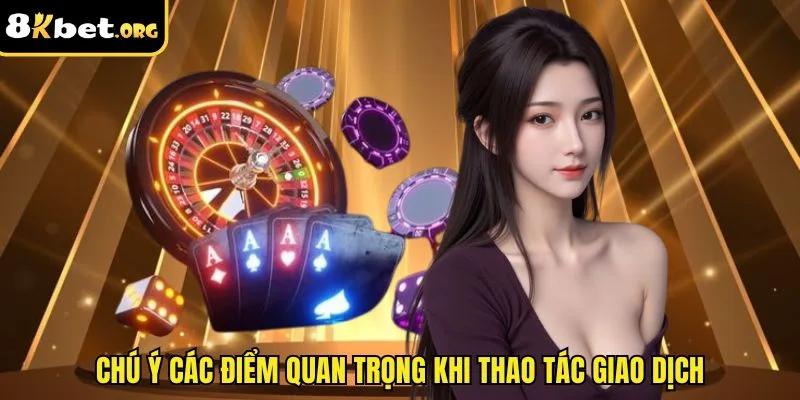 Chú ý các điểm quan trọng khi thao tác giao dịch