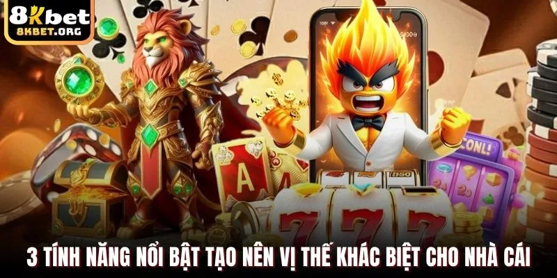 3 tính năng nổi bật tạo nên vị thế khác biệt cho nhà cái