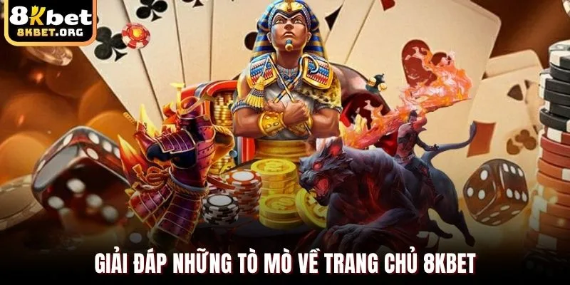 Giải đáp những tò mò về trang chủ 8KBET